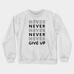 Never Give UP Crewneck Sweatshirt